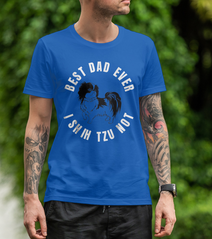 Best Dad Ever I Shih Tzu Not Pet Dog T-Shirt