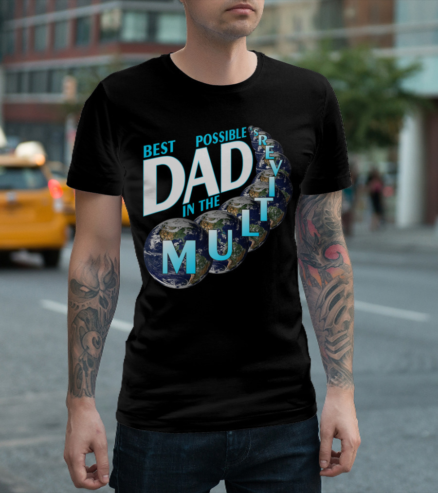 Best Possible Dad in the Multiverse Earths T-Shirt