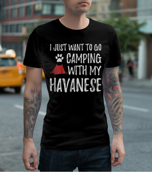 I Just Want To Go Camping With My Havanese For Funny Dog Mom Or Dog Dad Camper89 T-Shirt