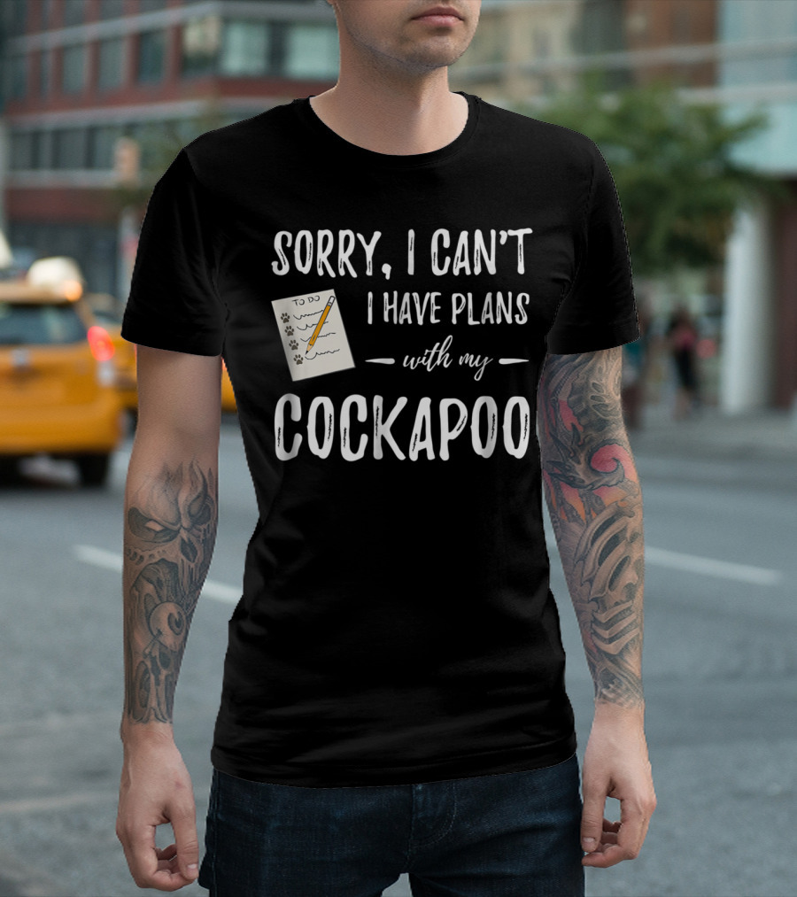 Sorry I Can't I Have Plans With My Cockapoo Dog Mom Or Dog Dad Idea95 T-Shirt
