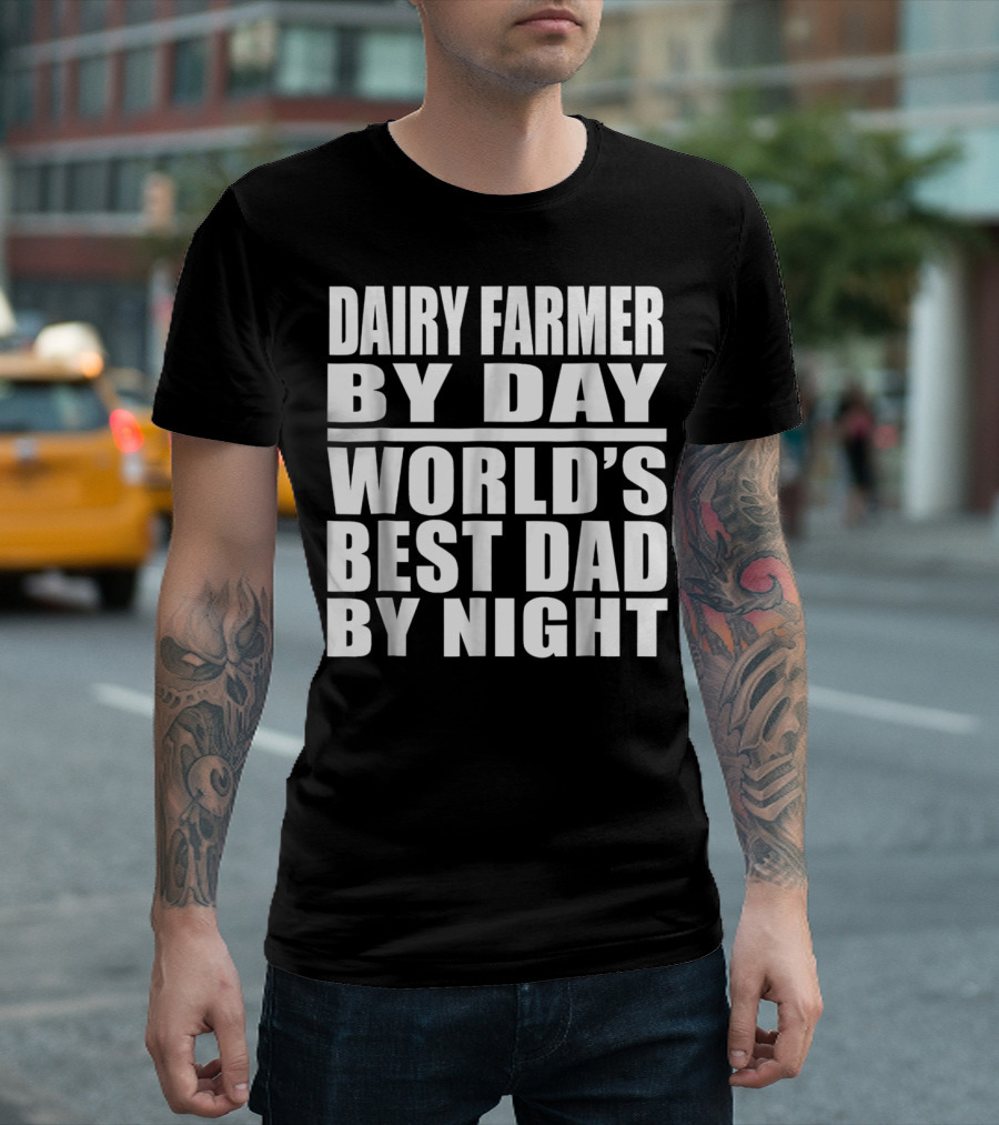 Dairy Farmer by Day World's Best Dad by Night T-Shirt