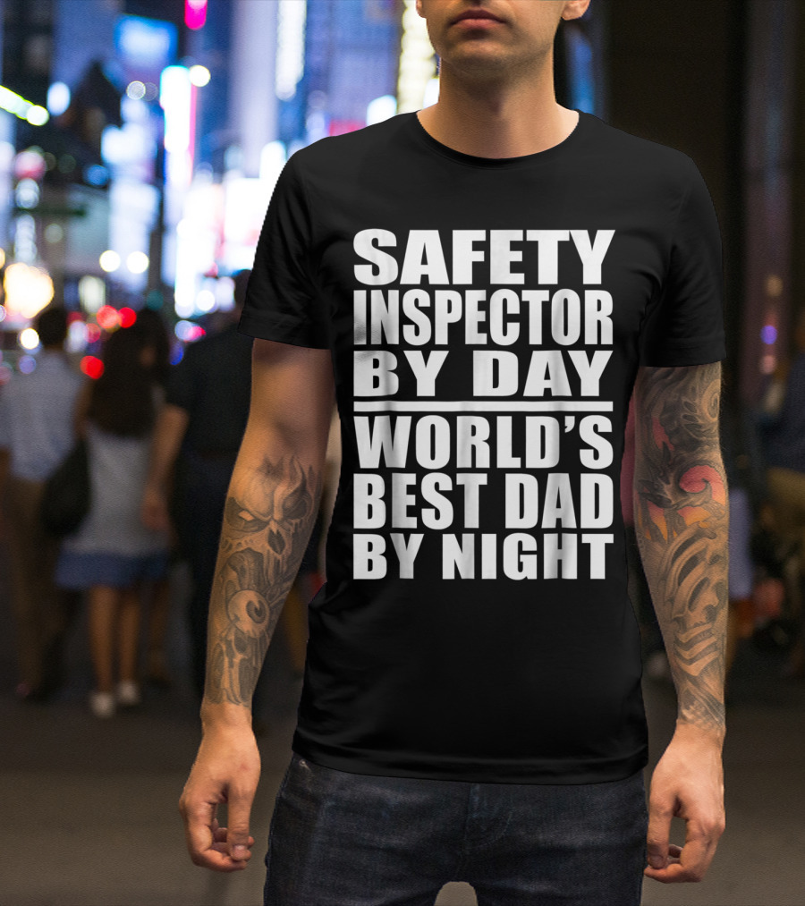 Safety Inspector By Day World's Best Dad By Night T-Shirt