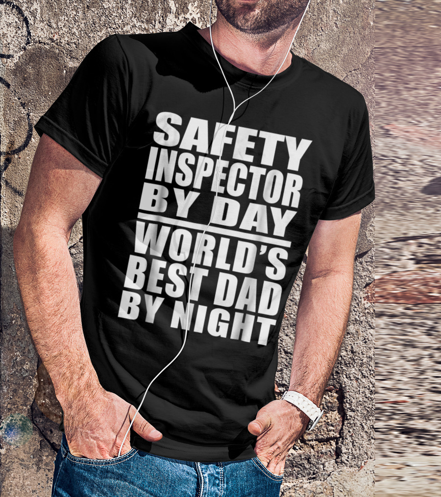 Safety Inspector By Day World's Best Dad By Night T-Shirt