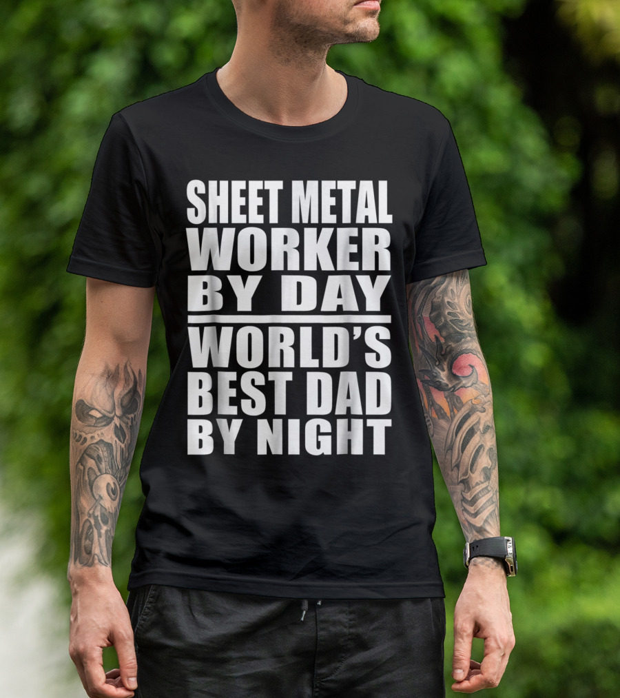 Sheet Metal Worker By Day World's Best Dad By Night T-Shirt