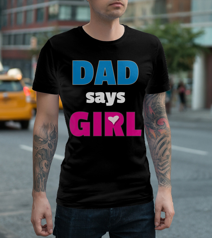 Dad Says Girl Daddy Baby Gender Pregnancy Announcement T-Shirt