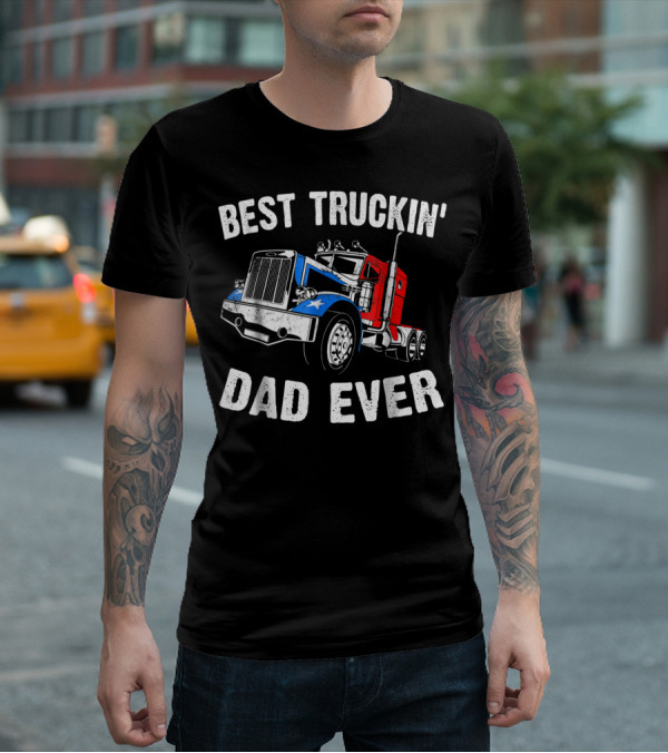 Best Truckin' Dad Ever Truck Driver Fathers T-Shirt