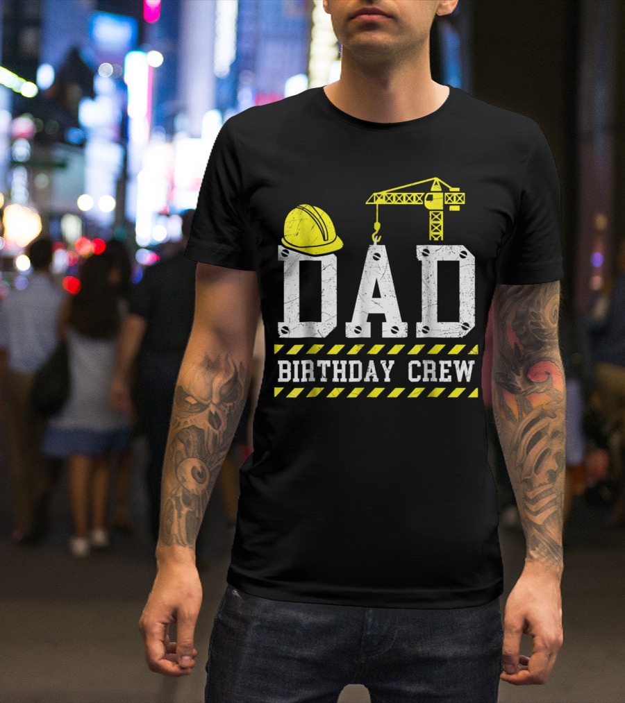 Dad Birthday Crew Construction Theme With Hard Hat And Crane T-Shirt