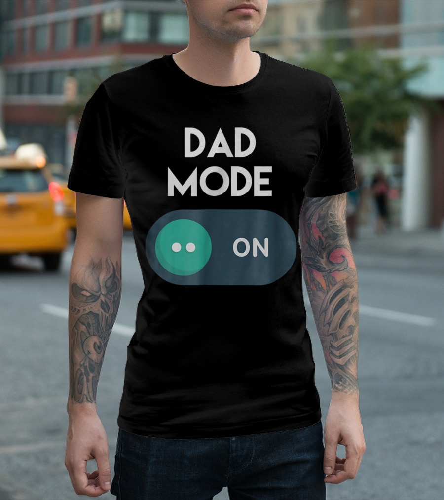 DAD Mode ON Motivational Mind Set Cool Switch T-Shirt