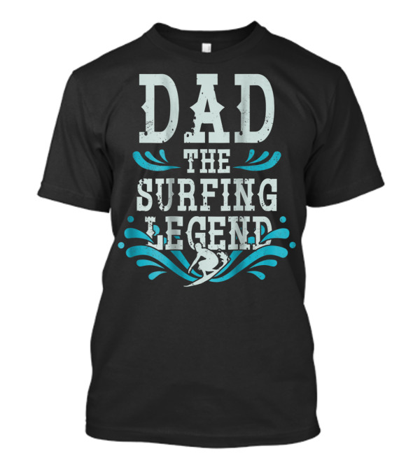 Dad The Surfing Legend T-Shirt
