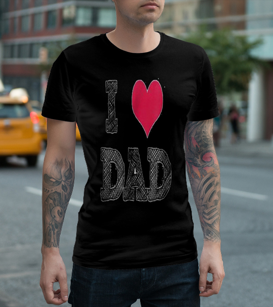 I LOVE DAD T-Shirt