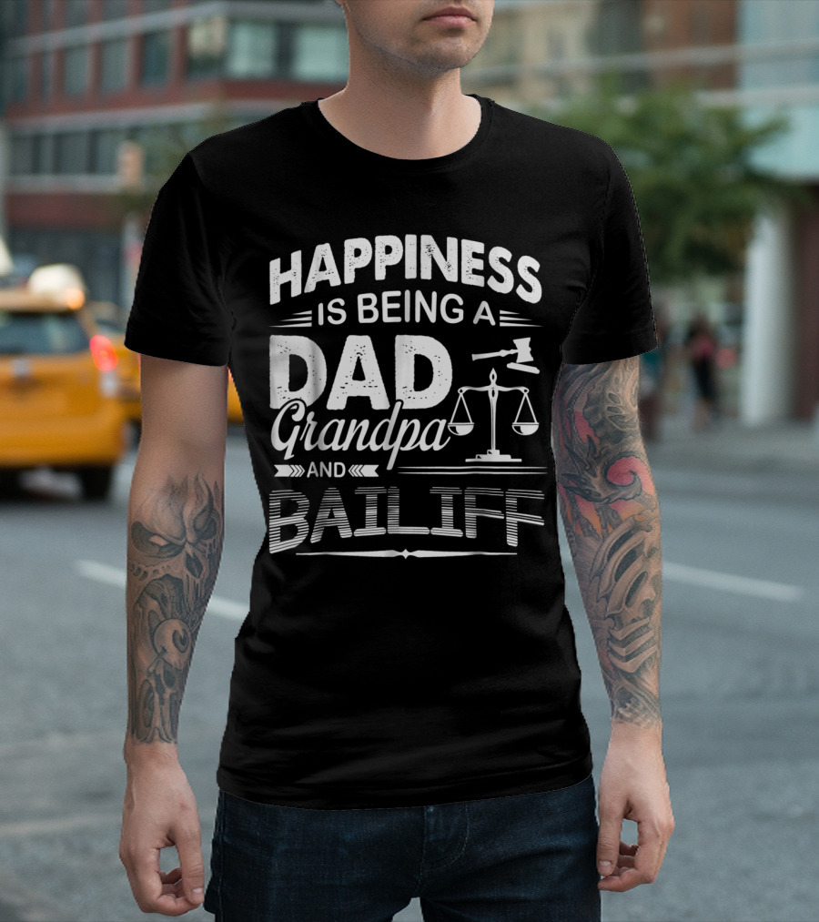 Happiness Is Being a Dad Grandpa and Bailiff T-Shirt