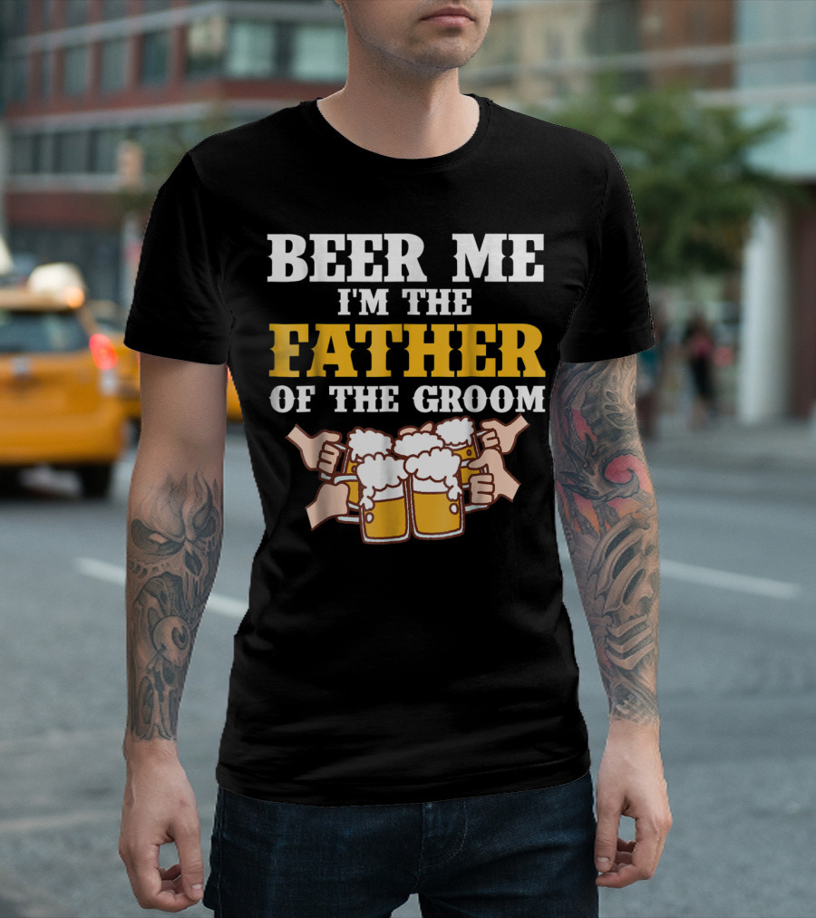 Beer Me I'm The Father Of The Groom With Beer Mugs T-Shirt