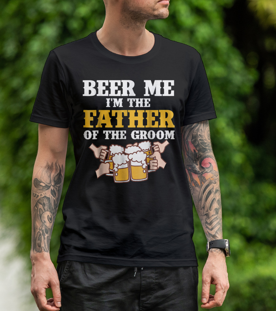 Beer Me I'm The Father Of The Groom With Beer Mugs T-Shirt