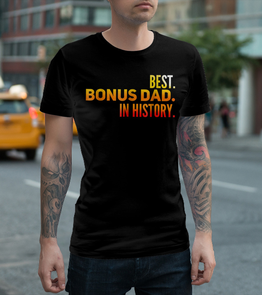 Best Bonus Dad In History T-Shirt