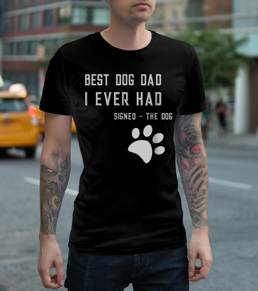 Best Dog Dad I Ever Had Signed The Dog Paw Prints T-Shirt