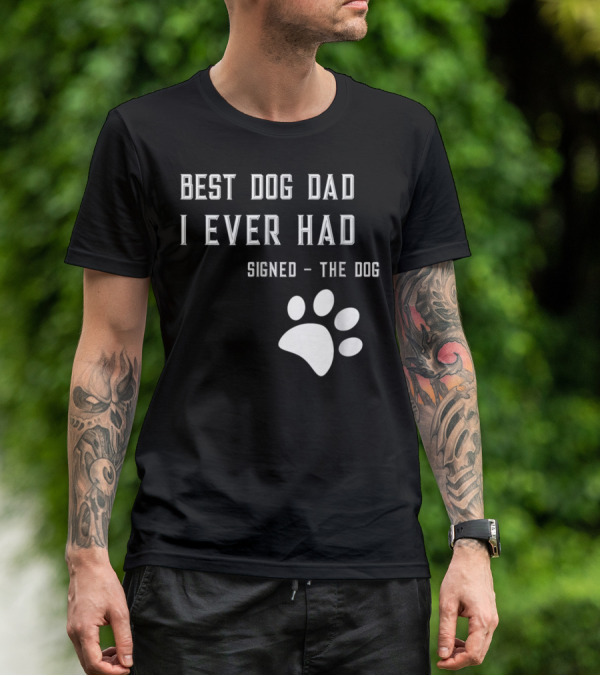 Best Dog Dad I Ever Had Signed The Dog Paw Prints T-Shirt