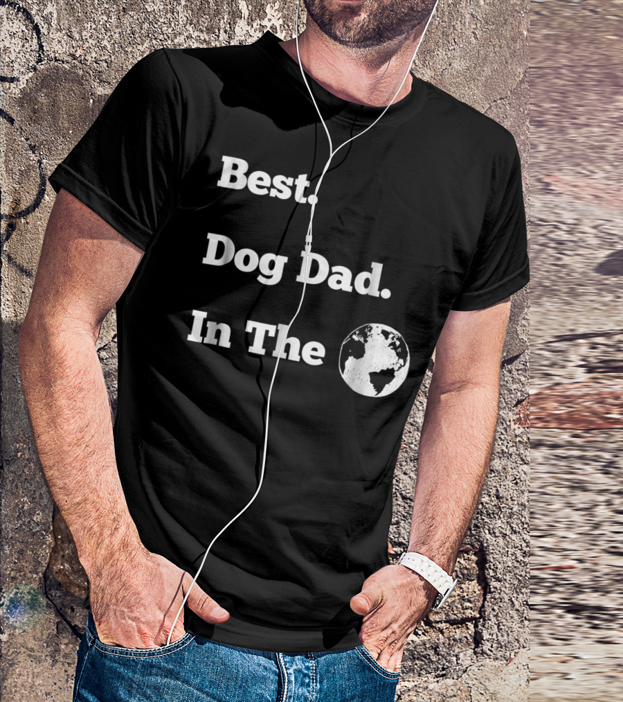 Best Dog Dad In The World Globe T-Shirt