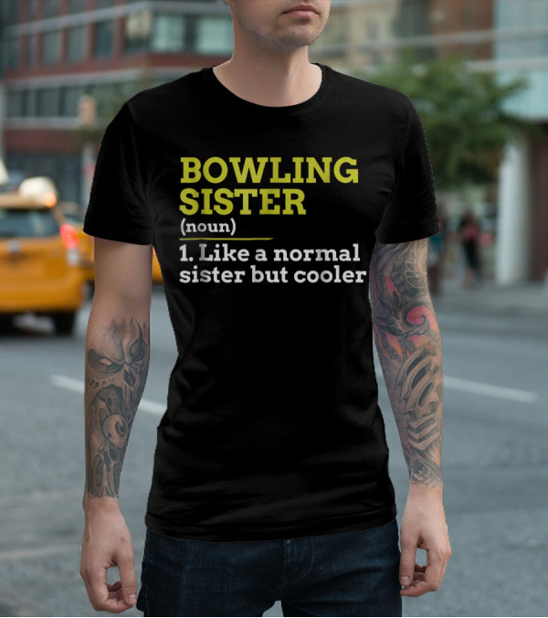 BOWLING SISTER (noun) 1. Like A Normal Sister But Cooler T-Shirt