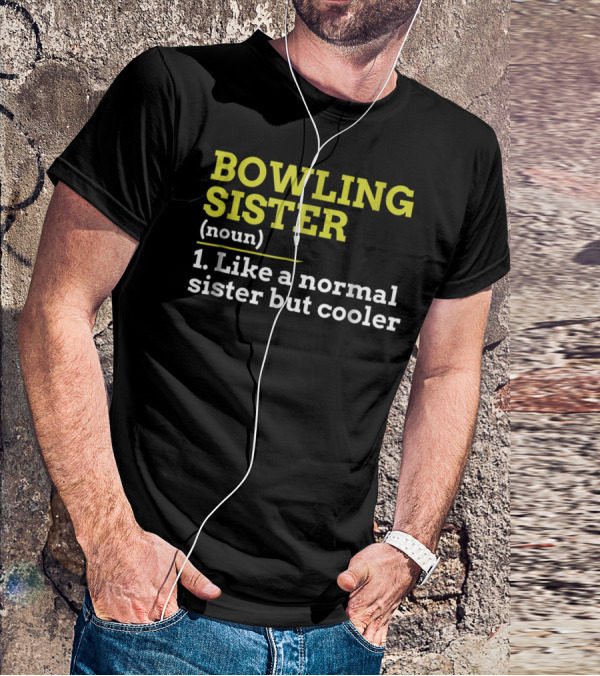 BOWLING SISTER (noun) 1. Like A Normal Sister But Cooler T-Shirt