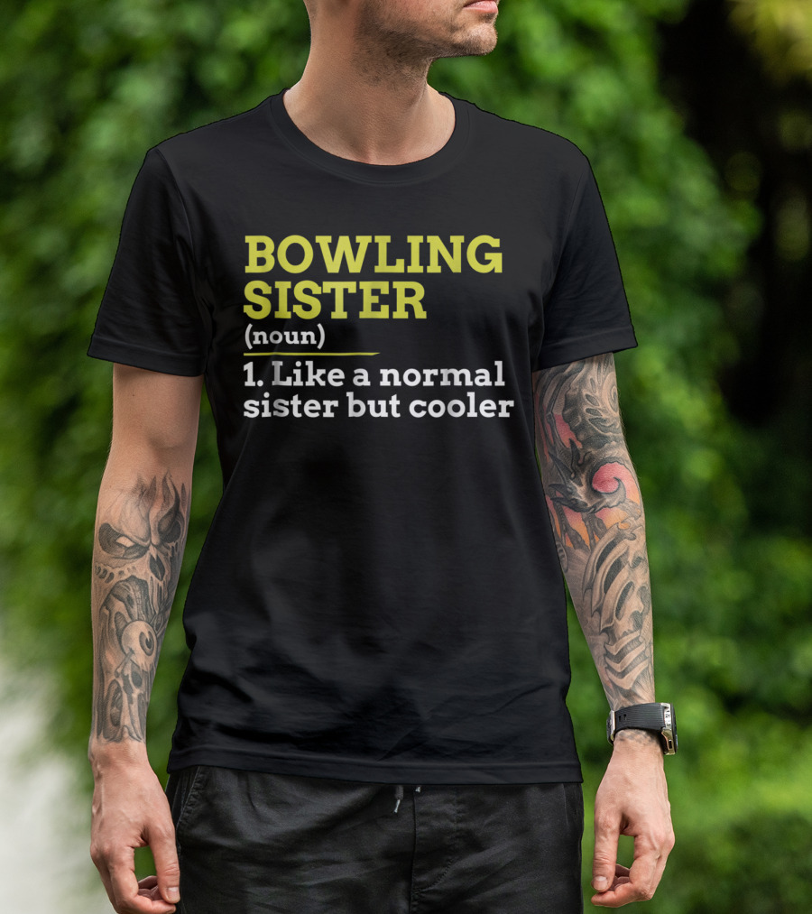 BOWLING SISTER (noun) 1. Like A Normal Sister But Cooler T-Shirt