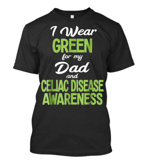 I Wear Green For My Dad And Celiac Disease Awareness T-Shirt