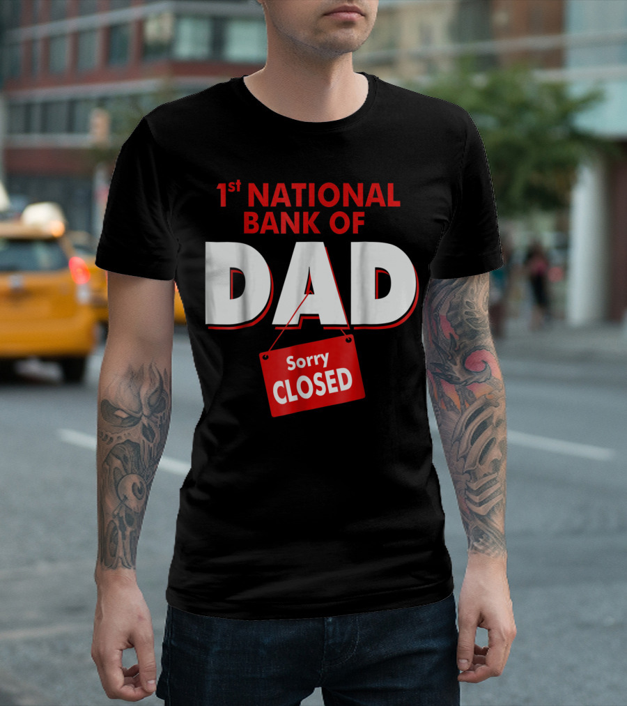 1st National Bank Of Dad Sorry Closed T-Shirt