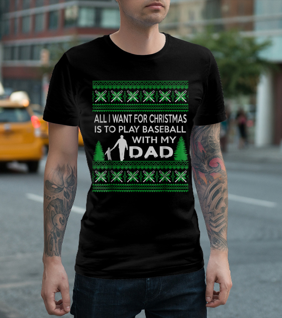 All I Want for Christmas Is To Play Baseball With My Dad Festive T-Shirt