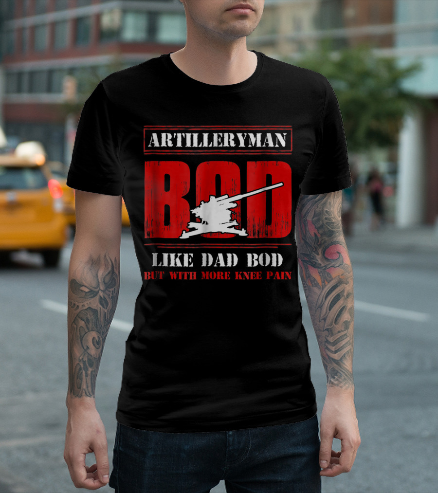 ARTILLERYMAN BOD LIKE DAD BOD BUT WITH MORE KNEE PAIN T-Shirt