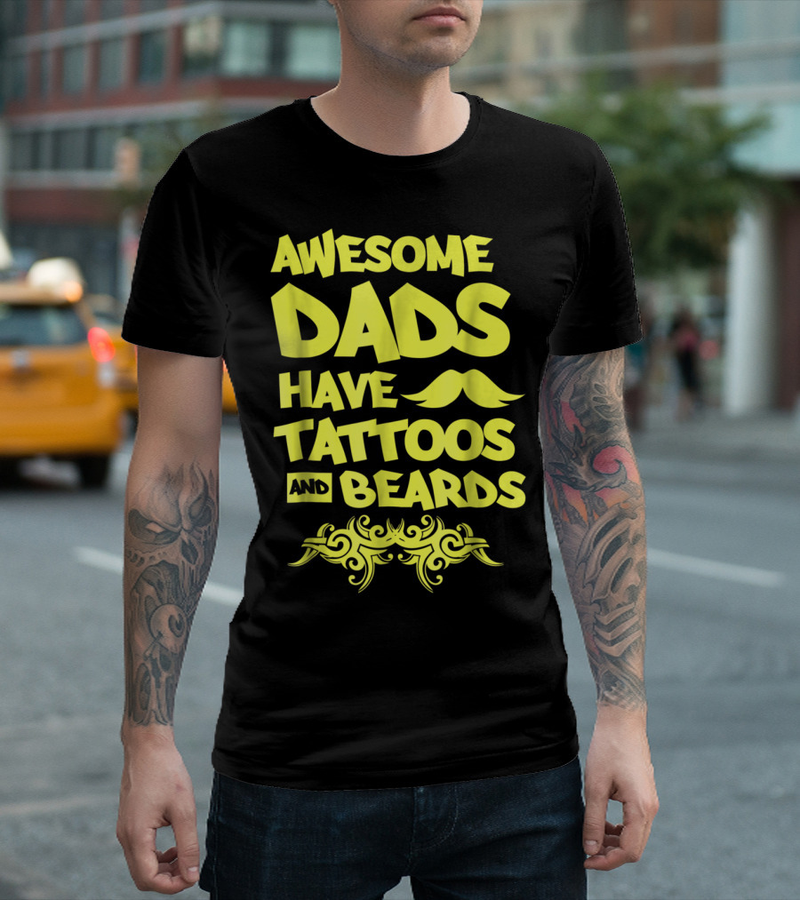 Awesome Dads Have Tattoos And Beards Mustache T-Shirt