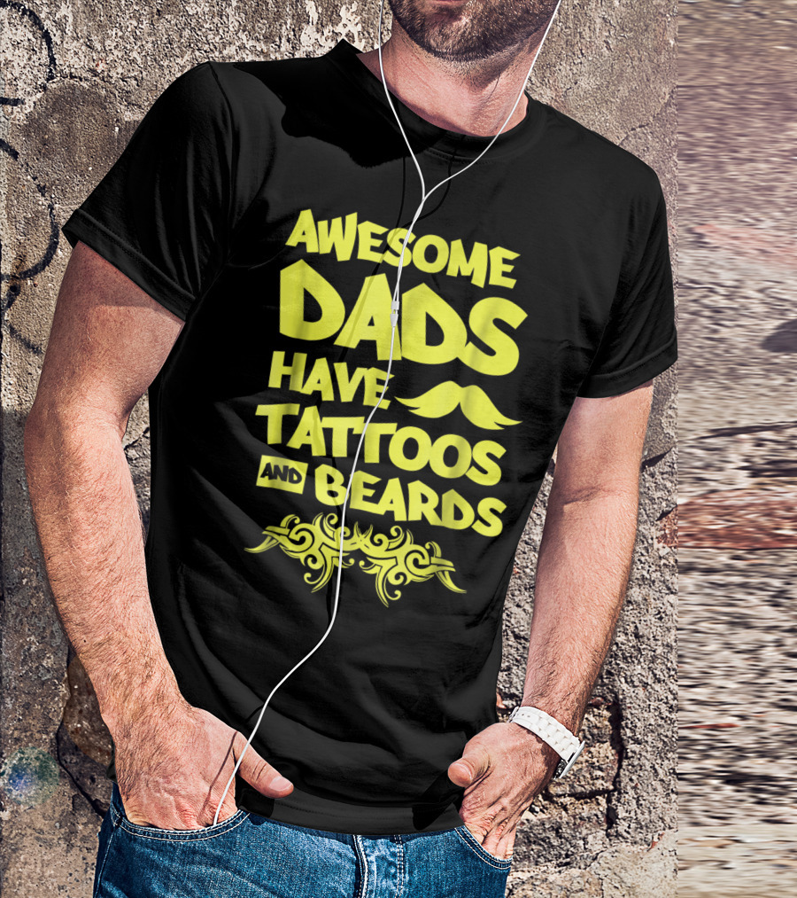 Awesome Dads Have Tattoos And Beards Mustache T-Shirt