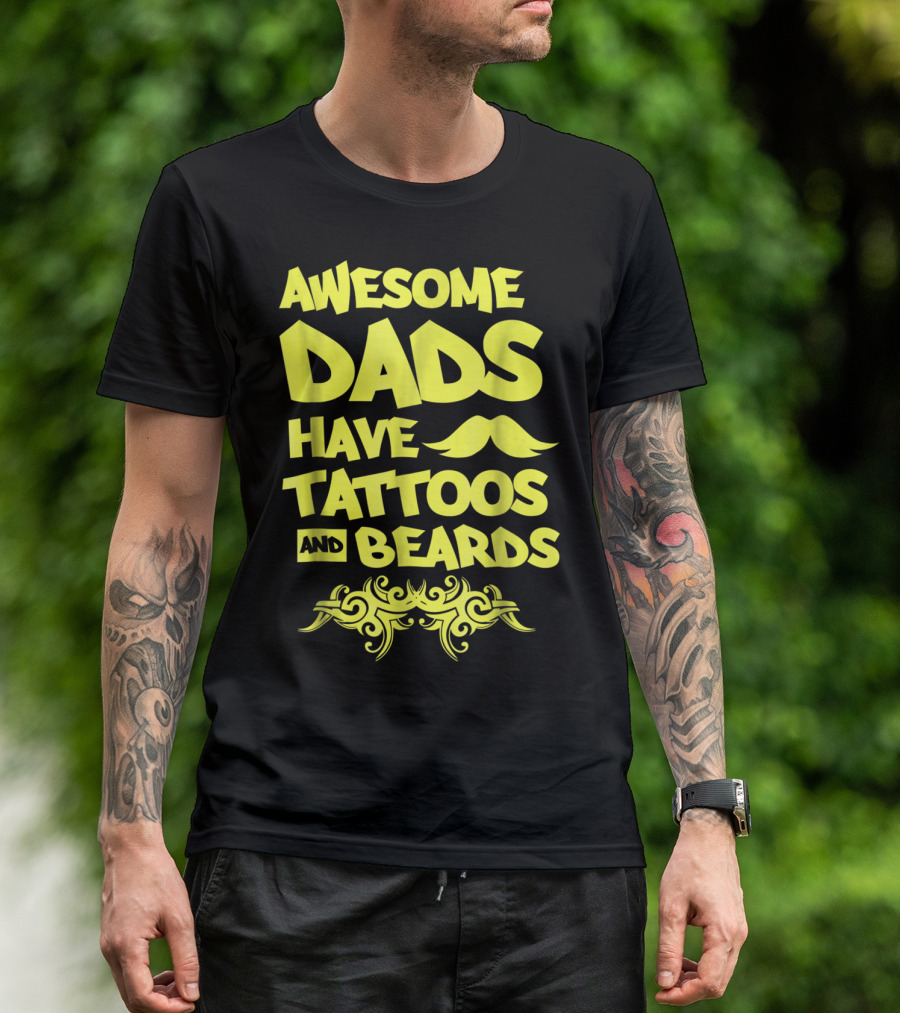 Awesome Dads Have Tattoos And Beards Mustache T-Shirt