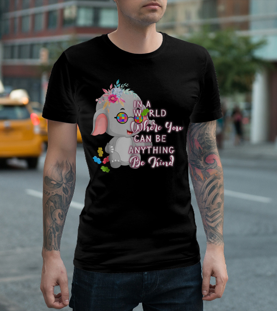 In A World Where You Can Be Anything Be Kind Autism Awareness Elephant With Floral Glasses T-Shirt