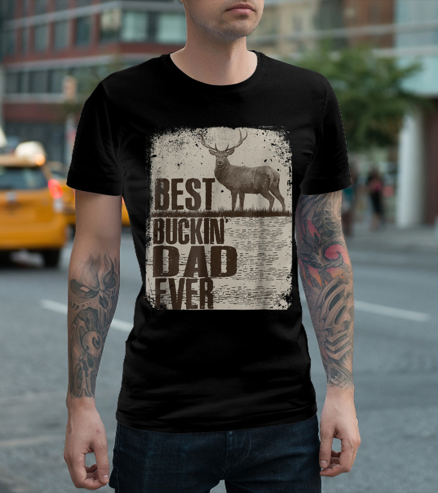 Best Buckin Dad Ever Funny Dads Stag Deer Rustic Outdoors T-Shirt