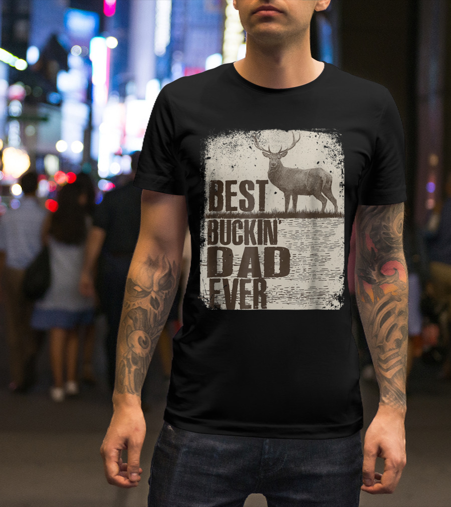 Best Buckin Dad Ever Funny Dads Stag Deer Rustic Outdoors T-Shirt