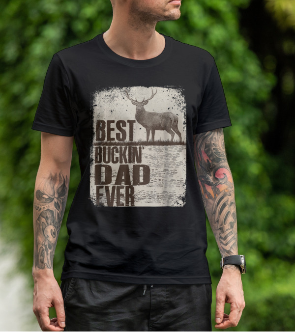 Best Buckin Dad Ever Funny Dads Stag Deer Rustic Outdoors T-Shirt