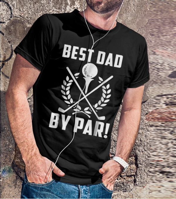 Best Dad By Par Golf Themed Design With Crossed Clubs And Laurel Wreath T-Shirt