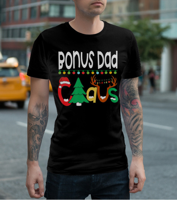 Bonus Dad Claus Christmas Lights Santa Hat Tree Reindeer Antlers T-Shirt