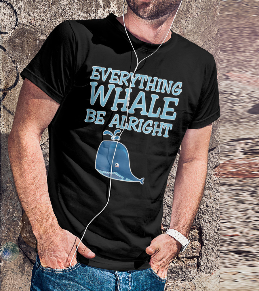 Everything Whale Be Alright Cute Funny Pun Dad Joke T-Shirt