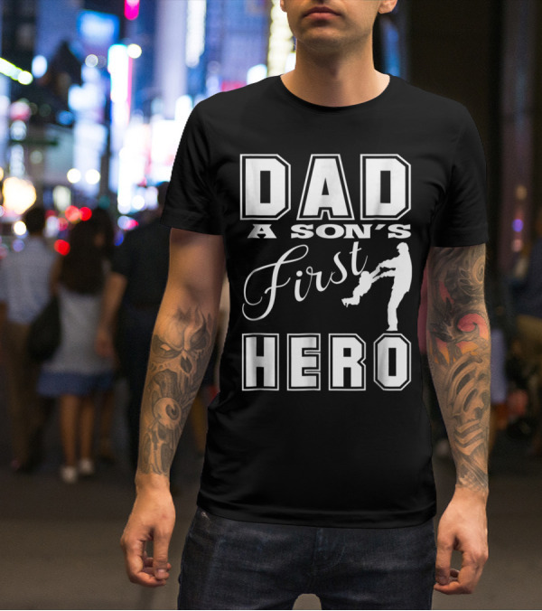 Dad A Son's First Hero T-Shirt