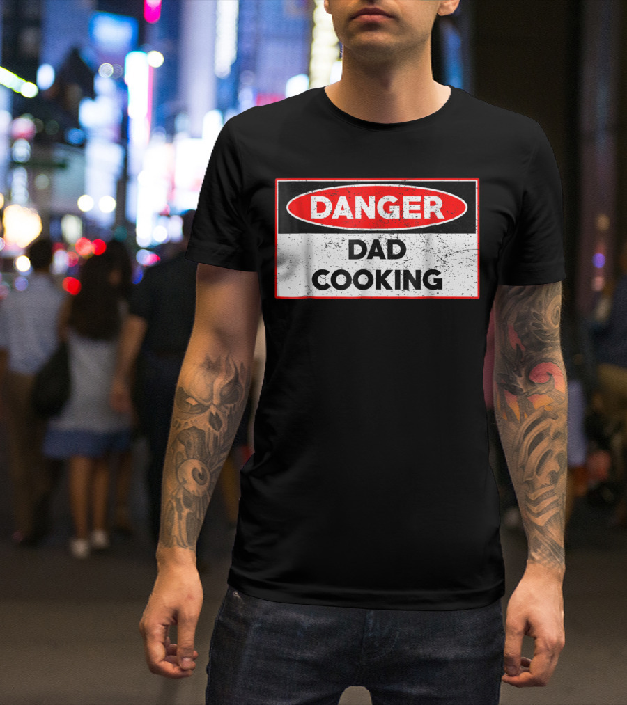 Danger Dad Cooking Warning Sign T-Shirt