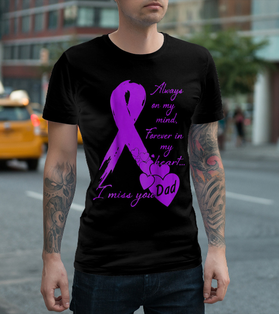Always on My Mind Forever in My Heart I Miss You Dad T-Shirt
