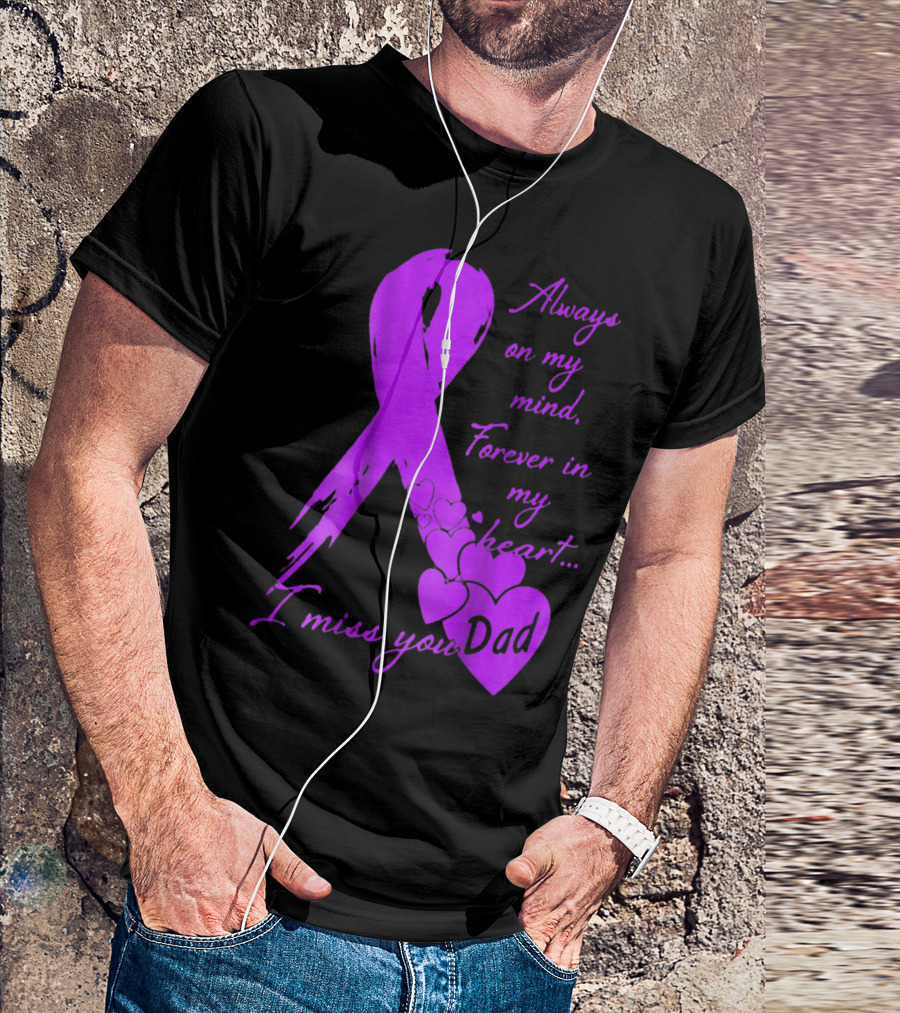 Always On My Mind Forever In My Heart I Miss You Dad T-Shirt