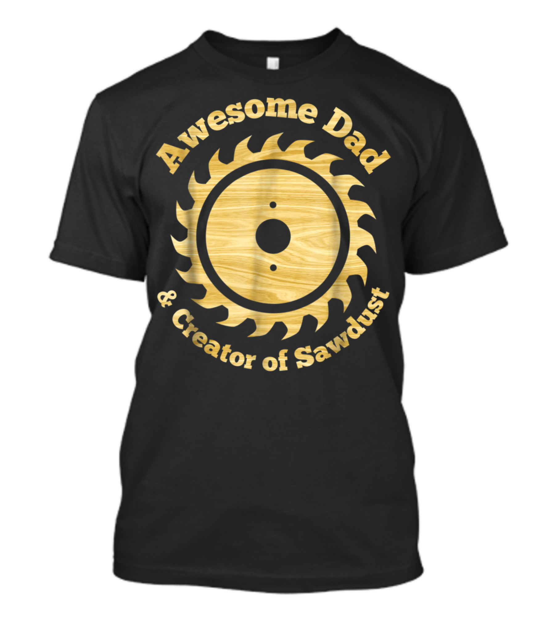 Awesome Dad And Creator Of Sawdust T-Shirt