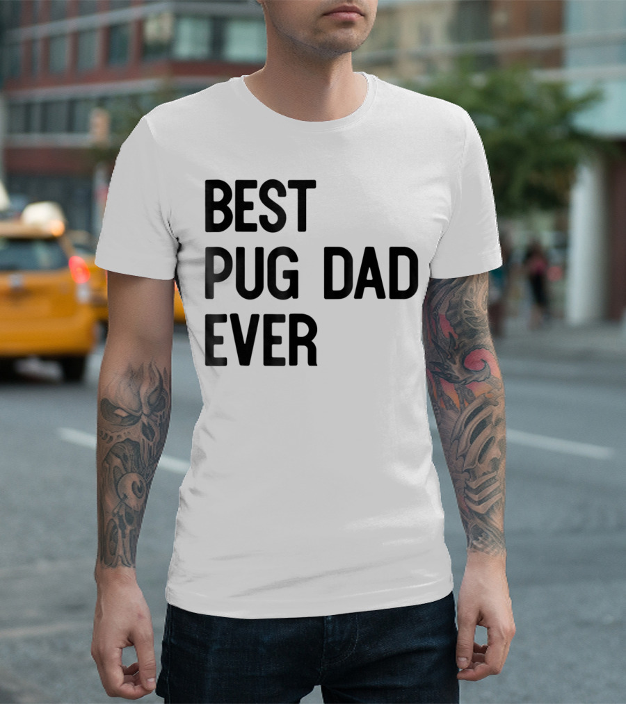 Best Pug Dad Ever Dog Ideas28 T-Shirt