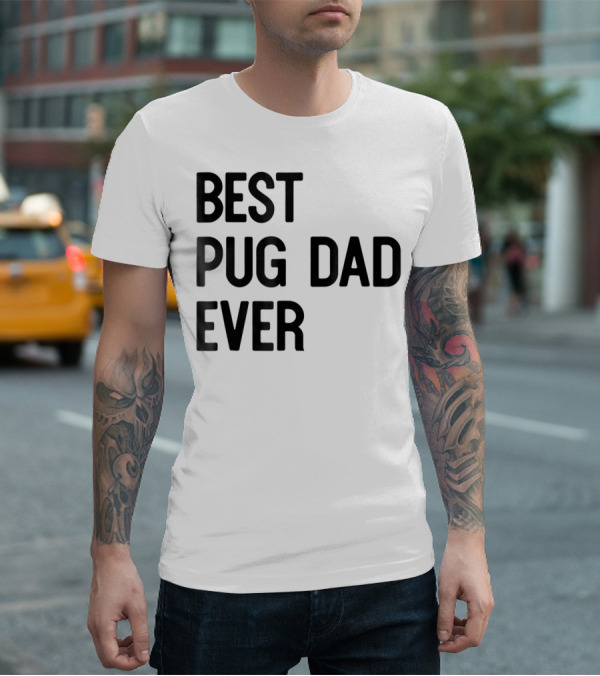 Best Pug Dad Ever Dog Ideas28 T-Shirt