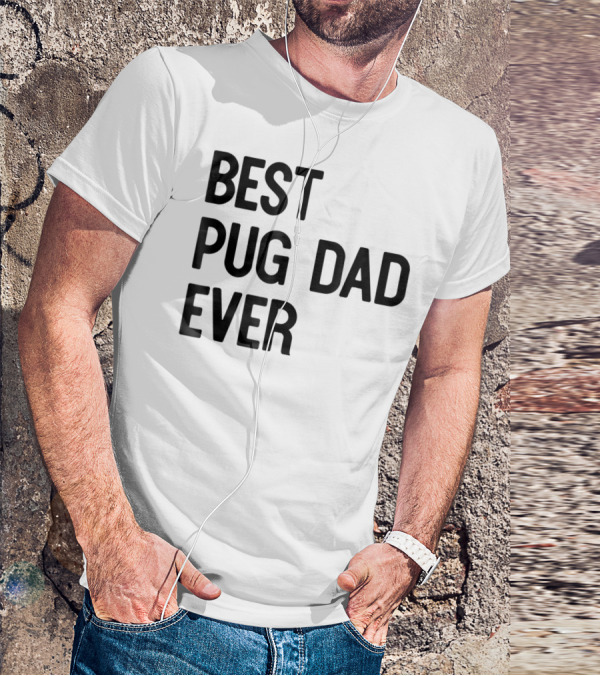 Best Pug Dad Ever Dog Ideas28 T-Shirt