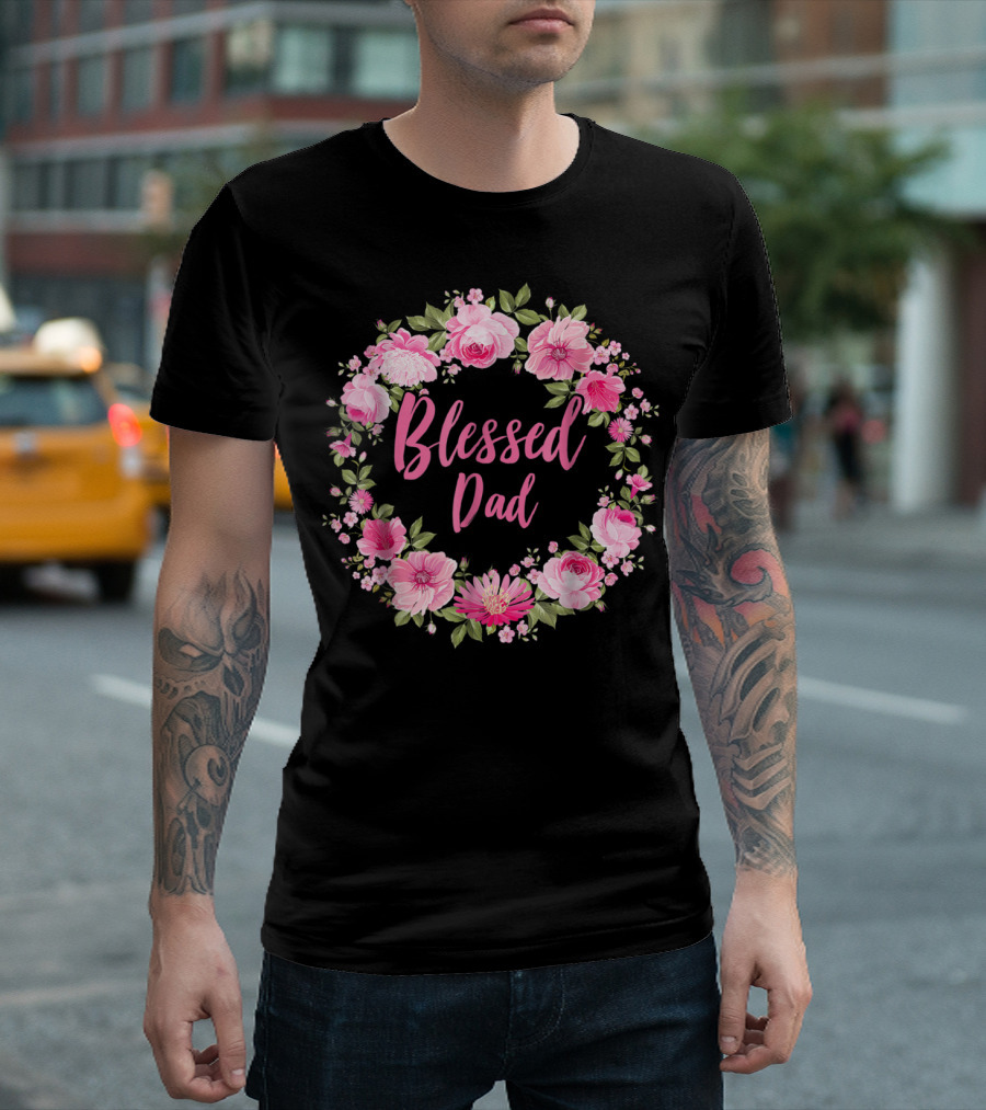 Blessed Dad Floral Wreath Pink Roses T-Shirt