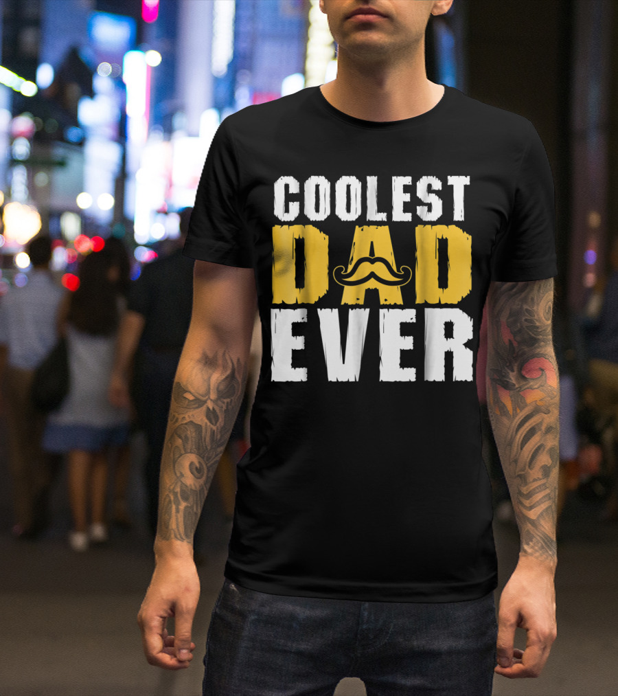 COOLEST DAD EVER Mustache T-Shirt