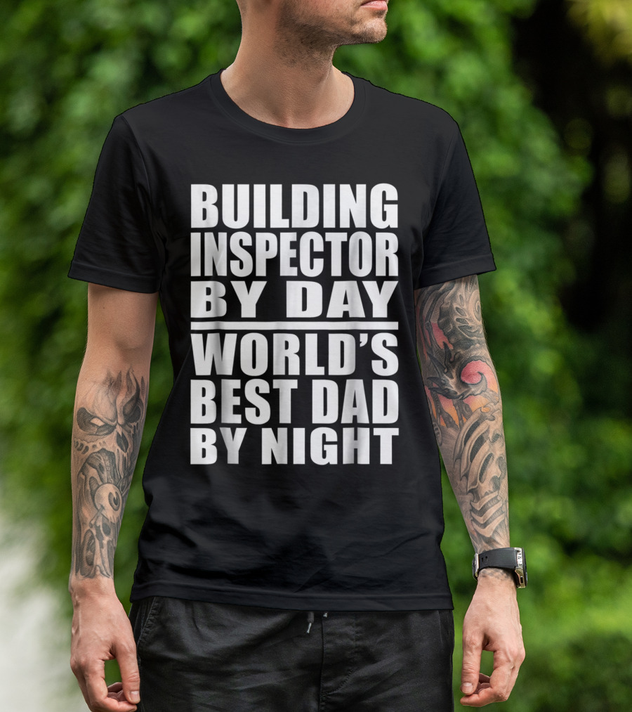 Building Inspector By Day World's Best Dad By Night T-Shirt