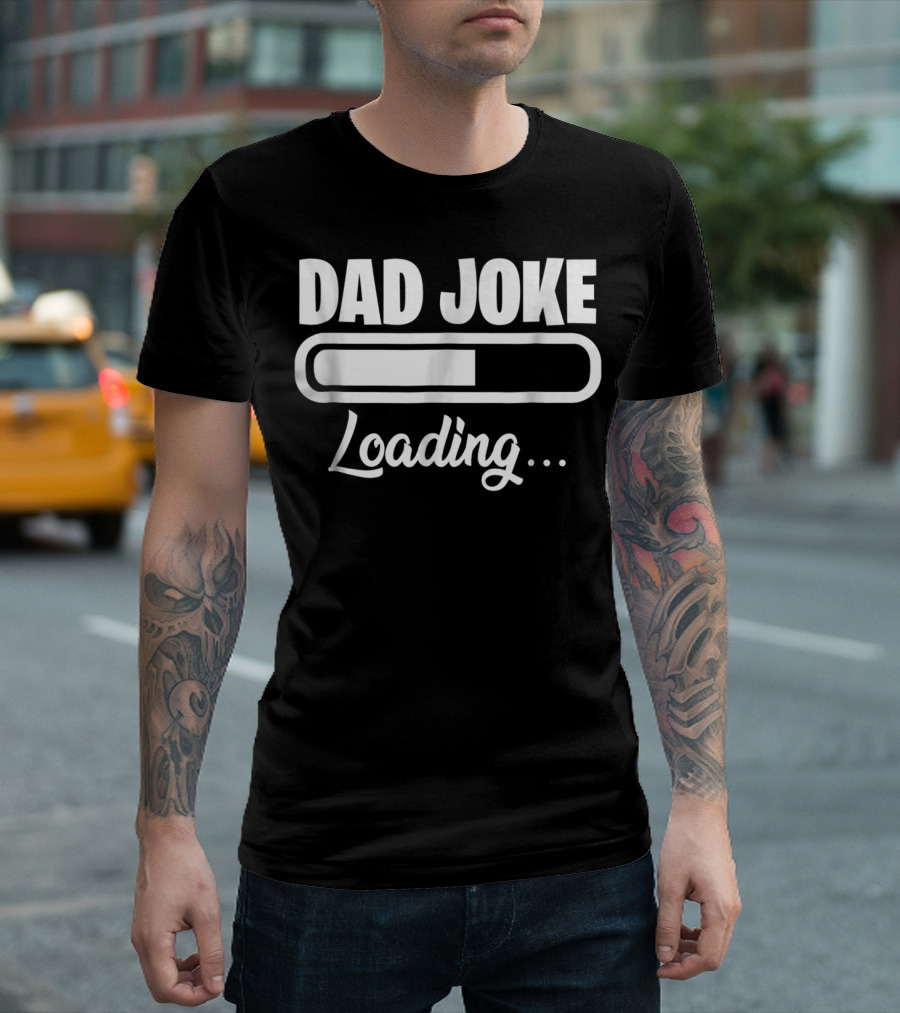 Dad Joke Loading for Unfunny Dads and Fathers T-Shirt